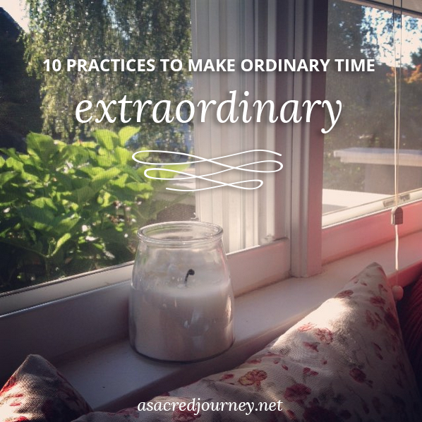10 Practices to Make Ordinary Time Extraordinary