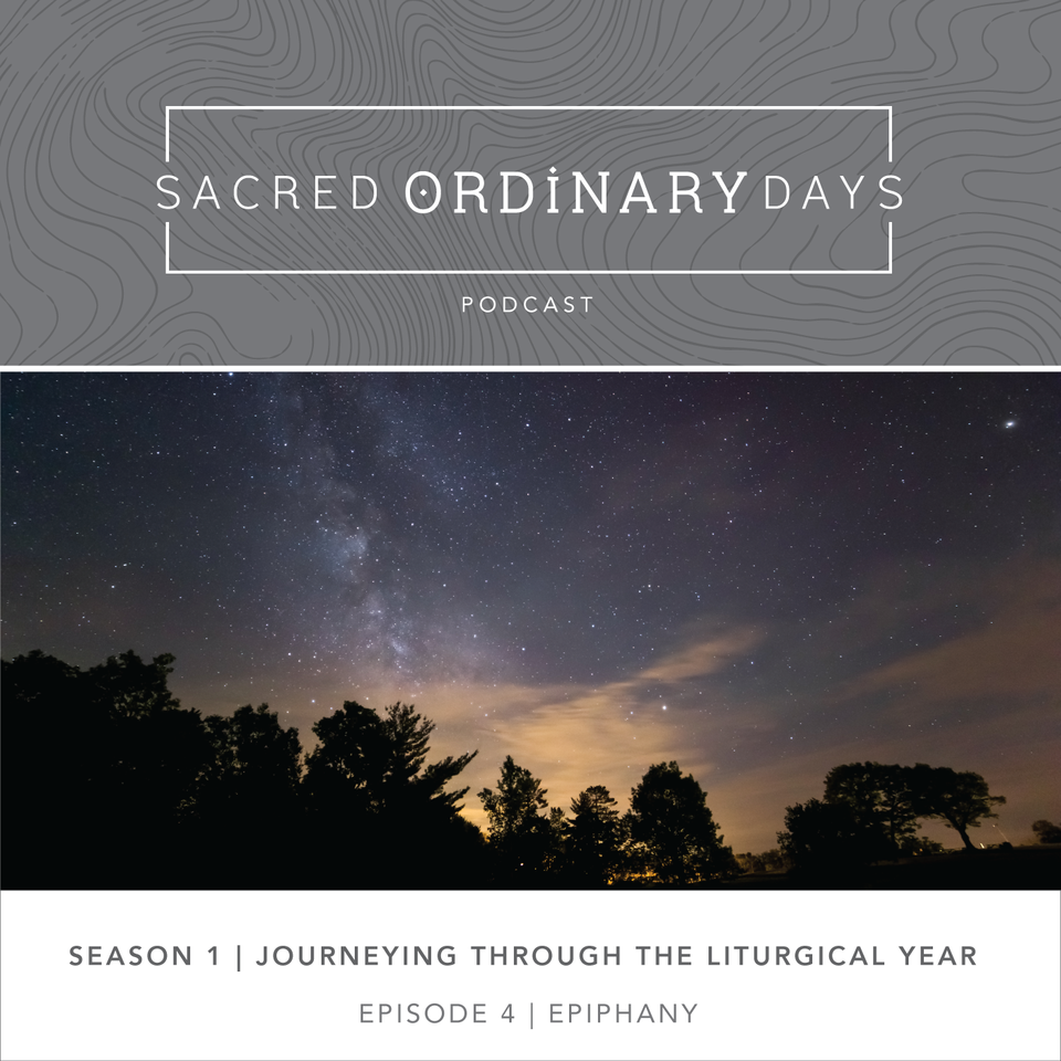 Sacred Ordinary Days Podcast, S1E4 Epiphany A Sacred Journey